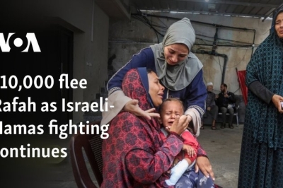 110,000 flee Rafah as Israeli-Hamas fighting continues