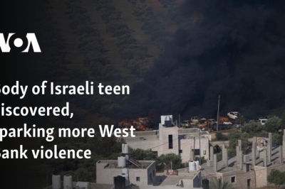 Body of Israeli teen discovered, sparking more West Bank violence