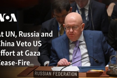 At UN, Russia and China Veto US Effort at Gaza Cease-Fire
