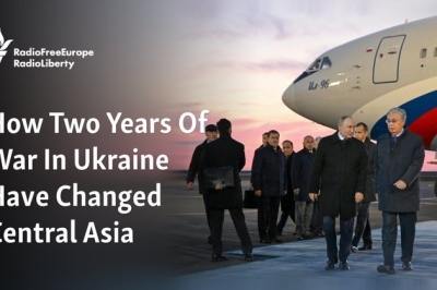 How Two Years Of War In Ukraine Have Changed Central Asia