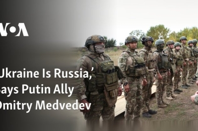 ’Ukraine Is Russia, Says Putin Ally Dmitry Medvedev