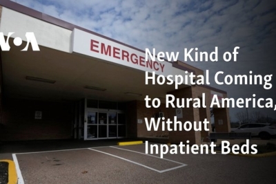 New Kind of Hospital Coming to Rural America, Without Inpatient Beds