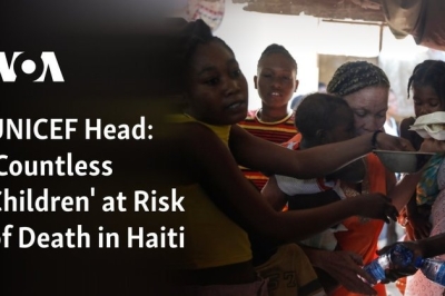 UNICEF Head: ‘Countless Children’ at Risk of Death in Haiti