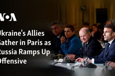Ukraine’s Allies Gather in Paris as Russia Ramps Up Offensive